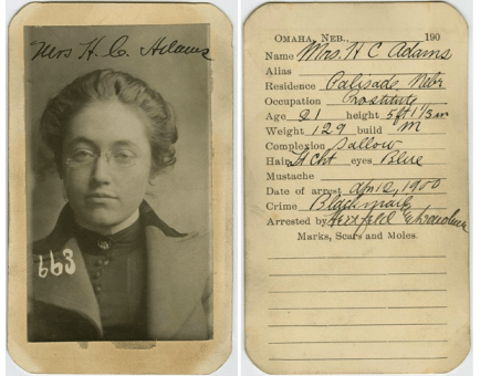 Mrs. H.C. Adams was arrested April 12, 1900   Residence: Palisade, NE. Occupation: prostitute Crime: Blackmail