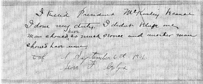 I killed President McKinley because I done my duty. I didn't believe one man should have so much service, and another man should have none